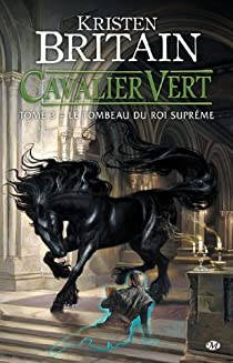 Cavalier Vert, tome 3 : Le Tombeau du roi suprme par Kristen Britain