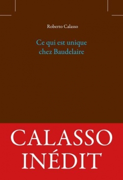Ce qui est unique chez Baudelaire par Roberto Calasso