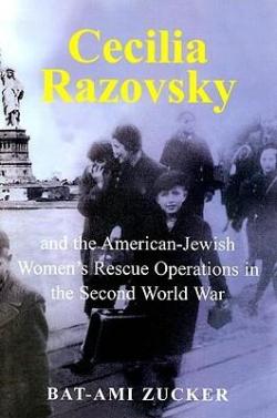 Cecilia Razovsky and the American  Jewish Women's Rescue Operations in the Second World War par Bat-Ami Zucker