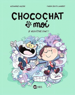 Chocochat & moi, tome 2 : Je veux tre chat ! par Alexandre Arlne