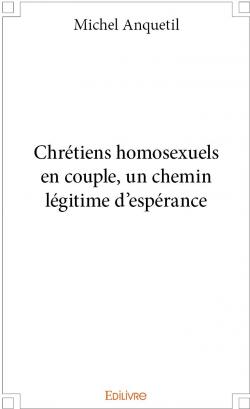 Chrtiens homosexuels en couple, un chemin lgitime d'esprance par Michel Anquetil