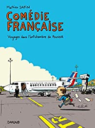 Comdie franaise : Voyages dans l'antichambre du pouvoir par Mathieu Sapin