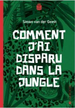 Comment j'ai disparu dans la jungle par Simon Van der Geest