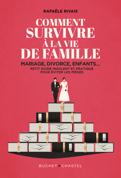 Comment survivre  la famille: Mariage, divorce, enfants... Petit guide insolent et pratique pour viter les piges par Rivais Rafale