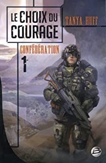 Confdration, tome 1 : Le choix du courage par Tanya Huff