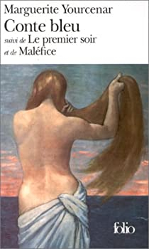 Conte bleu - Le premier soir - Malfice par Marguerite Yourcenar
