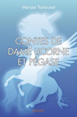 Contes de Dame Licorne et Pgase par Maryse Toulousat
