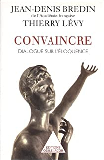 Convaincre dialogue sur l'eloquence par Jean-Denis Bredin