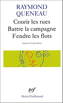 Courir les rues - Battre la campagne - Fendre les flots par Raymond Queneau
