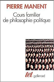 Cours familier de philosophie politique par Pierre Manent