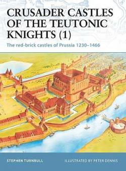 Crusader Castles of the Teutonic Knights (1) The red-brick castles of Prussia 12301466 par Stephen Turnbull