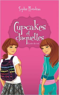 Cupcakes et claquettes, tome 1 : Loin de toi par Sophie Rondeau