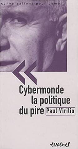 Cybermonde, la politique du pire par Paul Virilio
