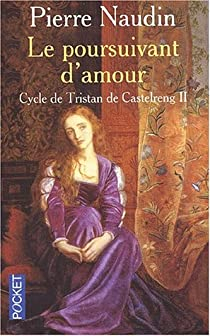 Cycle de Tristan de Castelreng, tome 2 : Le poursuivant d'amour par Pierre Naudin