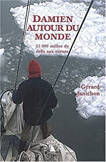Damien autour du monde : 55 000 milles de dfis aux ocans par Grard Janichon