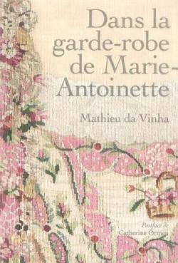 Dans la garde-robe de Marie-Antoinette par Mathieu da Vinha