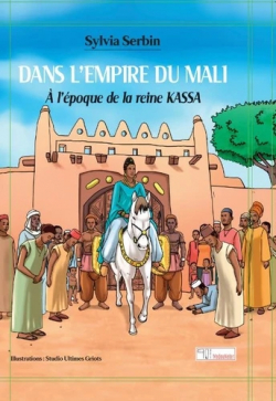 Dans l'empire du Mali,  l'poque de la reine Kassa par Sylvia Serbin