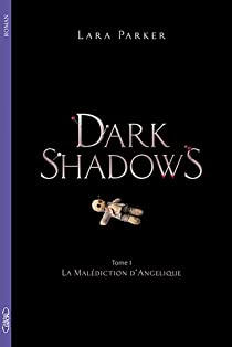 Dark Shadows, Tome 1 : La maldiction d'Anglique par Lara Parker