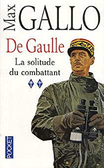 De Gaulle, tome 2 : La solitude du combattant par Max Gallo