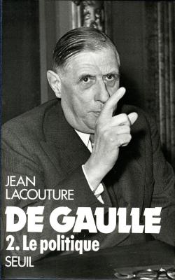 De Gaulle, tome 2 : Le politique par Jean Lacouture