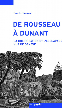 De Rousseau  Dunant : La colonisation et l'esclavage vus de Genve par Bouda Etemad
