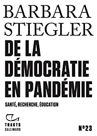 De la dmocratie en pandmie : Sant, recherche, ducation par Barbara Stiegler