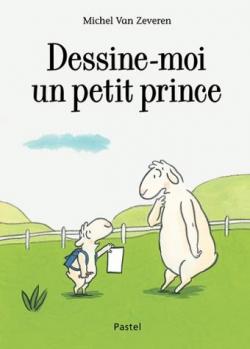 Dessine moi un petit prince par Michel Van Zeveren
