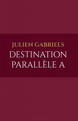 Destination Parallle A par Julien Gabriels