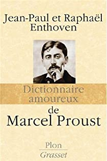 Dictionnaire amoureux de Marcel Proust par Jean-Paul Enthoven