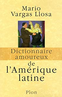 Dictionnaire amoureux de l'Amrique latine par Mario Vargas Llosa