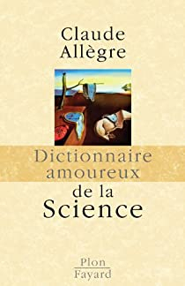 Dictionnaire amoureux de la Science par Claude Allgre