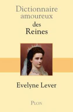 Dictionnaire amoureux des Reines par Evelyne Lever