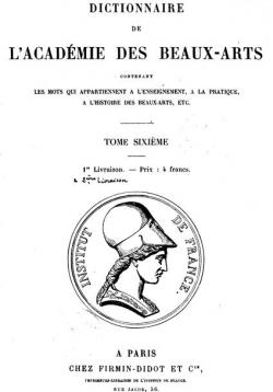Dictionnaire de l'acadmie des beaux-arts, tome 6 par Acadmie des Beaux-Arts