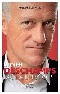 Didier Deschamps : Face  l'histoire par Philippe Grand