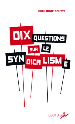 Dix questions sur le syndicalisme par Guillaume Goutte