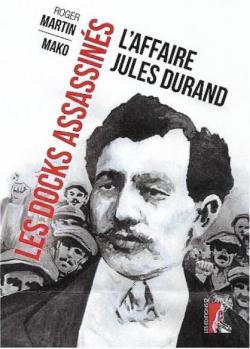 Les docks assassins : l'affaire Jules Durand par Roger Martin