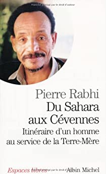 Du Sahara aux Cvennes : Itinraire d'un homme au service de la Terre-Mre par Pierre Rabhi