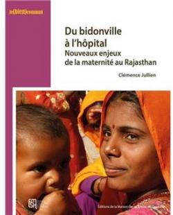 Du bidonville  l'hpital : Nouveaux enjeux de la maternit au Rajasthan par Clmence Jullien