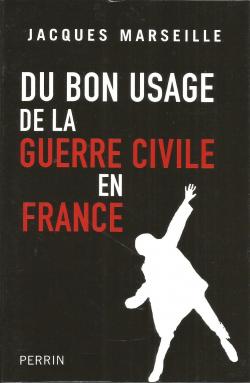 Du bon usage de la guerre civile en France par Jacques Marseille