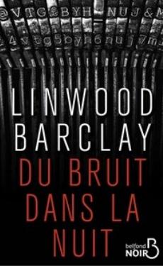 Du bruit dans la nuit par Linwood Barclay