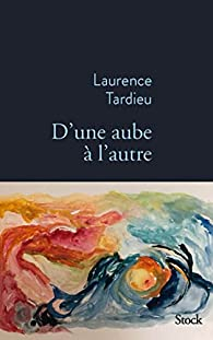 D'une aube  l'autre par Laurence Tardieu
