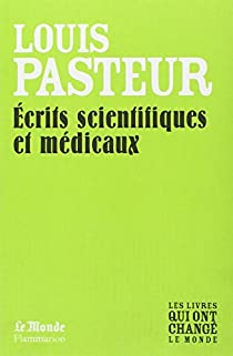 Ecrits scientifiques et mdicaux par Louis Pasteur