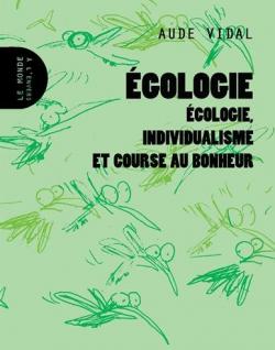 Egologie : Ecologie, individualisme et course au bonheur par Aude Vidal