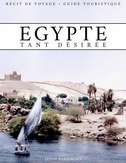 Egypte tant dsire - Rcit de voyage - Guide touristique par Sylvie Barbaroux