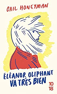 Eleanor Oliphant va trs bien par Gail Honeyman