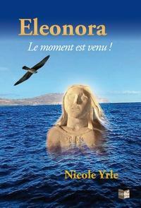 Eleonora : Le moment est venu ! par Nicole Yrle