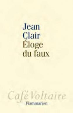Eloge du faux par Jean Clair