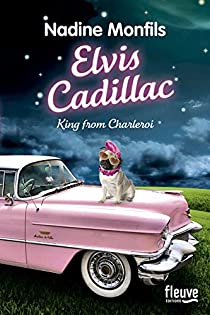 Elvis Cadillac : King from Charleroi par Nadine Monfils