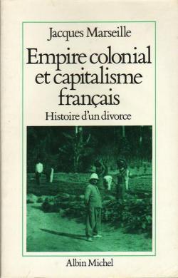 Empire colonial et capitalisme franais. Histoire d'un divorce par Jacques Marseille