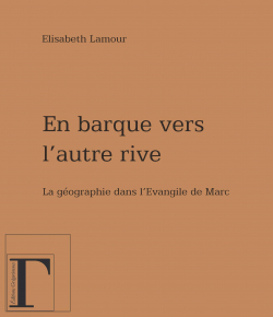 En barque vers l'autre rive : La gographie dans l'Evangile de Marc par Elisabeth Lamour
